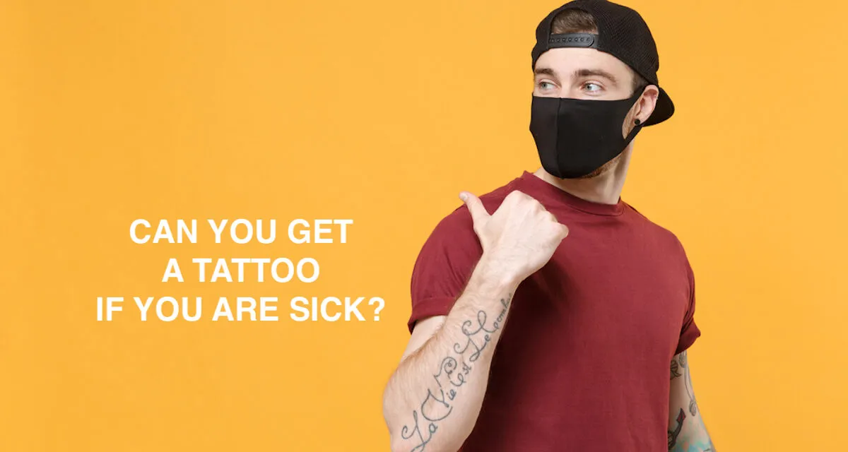 Can you get a tattoo if you are sick?