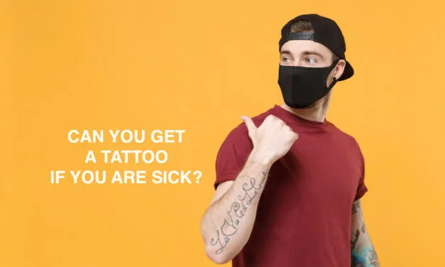 Can you get a tattoo if you are sick?