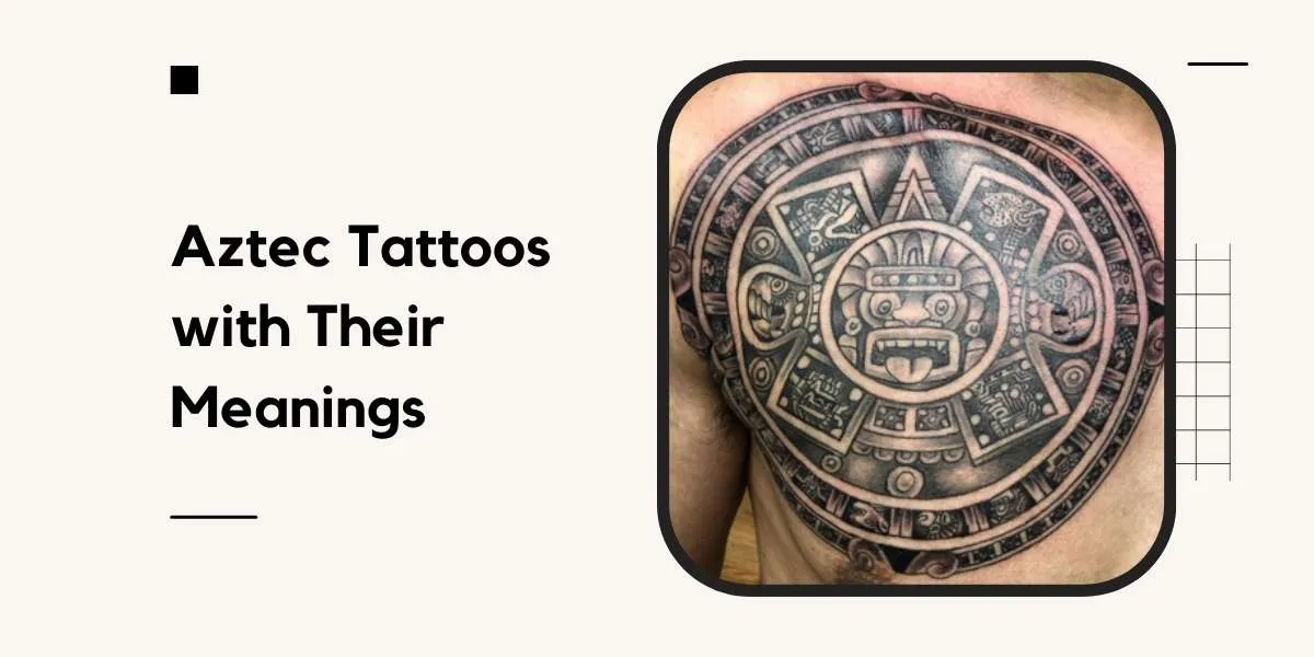 Aztec Tattoos with Their Meanings