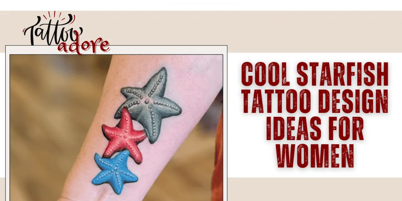 Cool Starfish Tattoo Design Ideas for Women